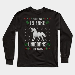 Santa is Fake Unicorns Are Real -  Funny Ugly Christmas Sweater Gift Long Sleeve T-Shirt